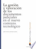 La gestión y valoración de los documentos judiciales en el nuevo contexto tecnológico