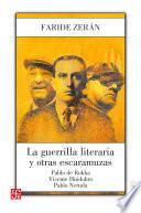 La guerrilla literaria y otras escaramuzas. Pablo de Rokha. Vicente Huidobro. Pablo Neruda