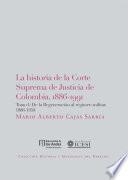 La historia de la corte suprema de justicia de Colombia, 1886-1991