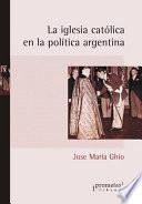 La iglesia católica en la política argentina