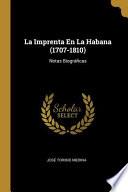 La Imprenta En La Habana (1707-1810): Notas Biográficas