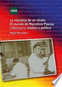 LA INJUSTICIA DE UN OLVIDO. EL MUNDO DE MARCELINO PASCUA (1897/1977) MÉDICO Y POLÍTICO