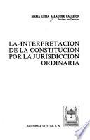 La interpretación de la constitución por la jurisdicción ordinaria