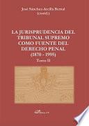 La Jurisprudencia del Tribunal Supremo como fuente del Derecho Penal (1870 - 1995)