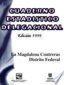 La Magdalena Contreras Distrito Federal. Cuaderno estadístico delegacional 1999
