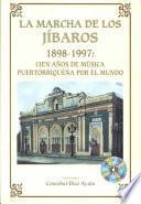 La marcha de los jíbaros, 1898-1997