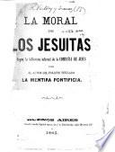 La Moral de los Jesuitas segun la biblioteca infernal de la Compañía de Jesus