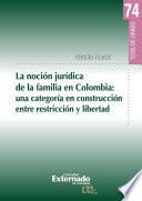 La noción jurídica de la familia en Colombia: una categoría en construcción entre restricción y libertad