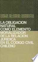 La obligación natural como elemento moralizador de la relación jurídica en el Código civil chileno