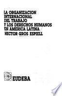 La Organización Internacional del Trabajo y los derechos humanos en América Latina