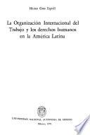 La Organización Internacional del Trabajo y los derechos humanos en la América Latina