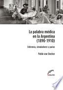La palabra médica en la Argentina 1890-1910