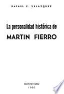 La personalidad historica de Martín Fierro, en el centenario de la apari mperecedero (1866-1966).