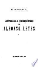 La personalidad, la creación y el mensaje de Alfonso Reyes