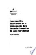 La perspectiva sociocultural en la segmentación de la demanda de servicios de salud reproductiva, Perú 1991-2000