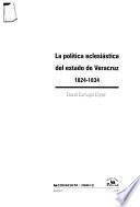 La política eclesiástica del estado de Veracruz, 1824-1834