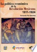 La política económica de la Revolución Mexicana, 1911-1924