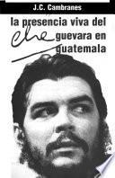 La presencia viva del Che Guevara en Guatemala