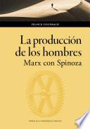 La producción de los hombres. Marx con Spinoza