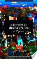 La profesión del diseño gráfico en Tijuana