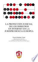 La protección judicial de los derechos en internet en la jurisprudencia europea