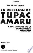 La rebelión de Tupac Amaru y los origenes de la emancipación americana