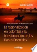 La regionalización en Colombia y la transformación de los Llanos orientales.