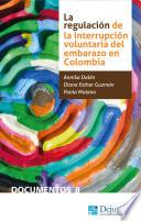 La regulación de la Interrupción Voluntaria del Embarazo en Colombia