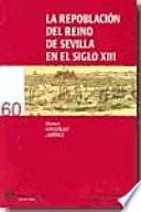 La repoblación del Reino de Sevilla en el siglo XIII