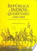 La república de indios en Querétaro, 1550-1820