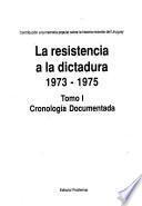 La Resistencia a la dictadura: 1973-1975, cronología documentada