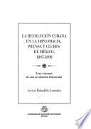 La Revolución cubana en la diplomacia, prensa y clubes de México, 1895-1898