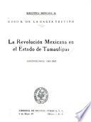 La Revolución Mexicana en el Estado de Tamaulipas (cronología) 1885-1913