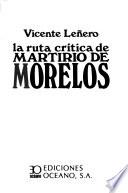 La ruta crítica de Martirio de Morelos
