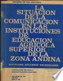 La situación de la comunicación en las instituciones de educación agrícola superior de la Zona Andina