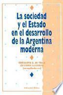 La sociedad y el Estado en el desarrollo de la Argentina moderna