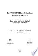 La sucesión de la monarquía hispánica, 1665-1725: Lucha política en las Cortes y fragilidad económica-fiscal en los Reinos
