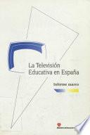 La televisión educativa en España. Informe marco