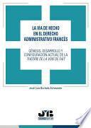 La vía de hecho en el derecho administrativo francés. Génesis, desarrollo y configuración actual de la theorie de la voie de fait.