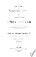 La vida y correspondencia general del libertador Simon Bolívar
