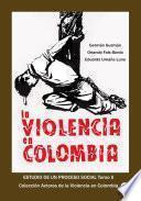 La violencia en Colombia Estudio de un proceso social Tomo II