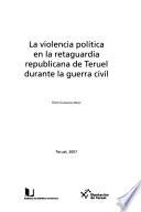 La violencia política en la retaguardia republicana de Teruel durante la guerra civil