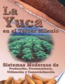 La Yuca en el Tercer Milenio: Sistemas Modernos de Producción, Procesamiento, Utilización y Comercialización