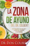 La Zona de Ayuno del Doctor Colbert / Dr. Colbert's Fasting Zone: Restablezca Su Salud Y Limpie Su Cuerpo En 21 Días