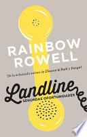Landline. Segundas Oportunidades / Landline: a Novel