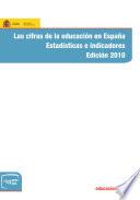 Las cifras de la educación en España. Estadísticas e indicadores. Edición 2010