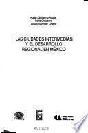 Las ciudades intermedias y el desarrollo regional en México