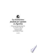 Las instituciones fundadas por españoles en la Argentina