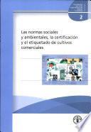 Las Normas Sociales Y Ambientales, la Certificacion Y El Etiquetado de Cultivos Comerciales (Documentos de la Fao Sobre Productos Basicos Y Com)