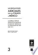 Las resoluciones judiciales que han forjado a México: La Suprema Corte de Justicia de la Nación en el siglo XIX: vigencia de la constitución de 1857 : 1857-1917